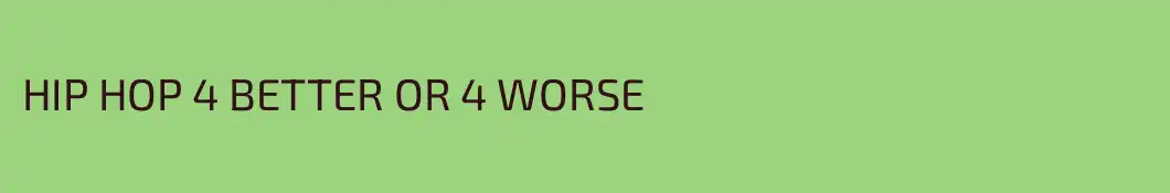 HIP HOP 4 BETTER OR 4 WORSE